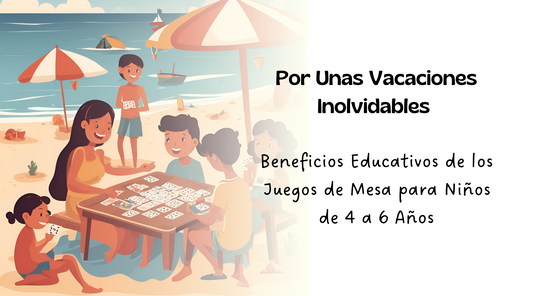Vacaciones Inolvidables: Beneficios Educativos de los Juegos de Mesa para Niños de 4 a 6 Años