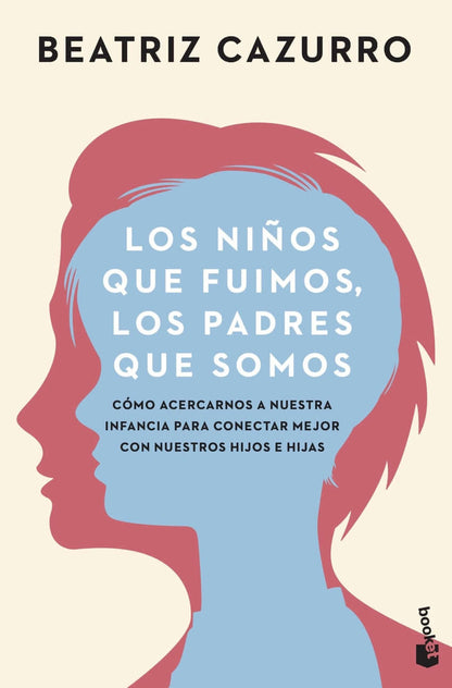 Los niños que fuimos, los padres que somos | Cazurro, Beatriz Books