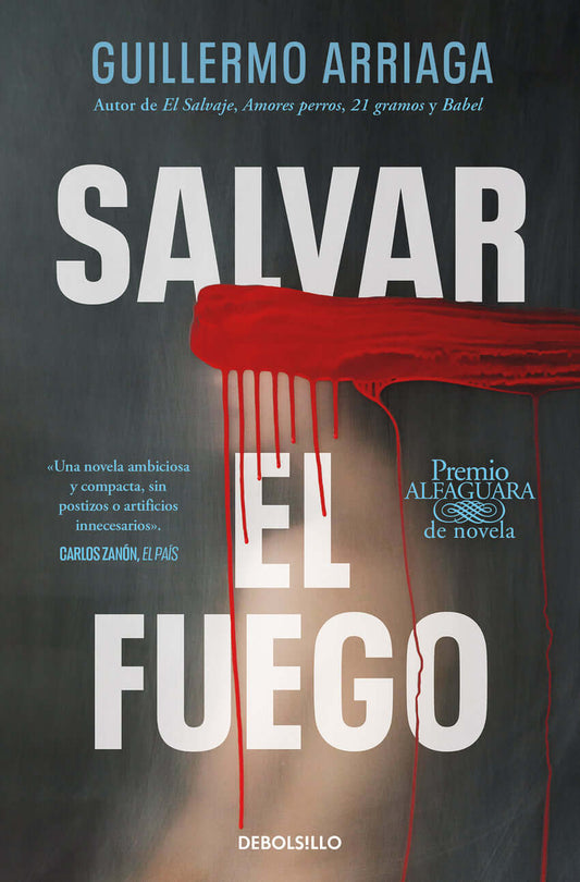 Salvar el fuego (Premio Alfaguara de novela 2020) | Arriaga, Guillermo Books